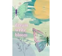 Dream. Write. Bloom.: A Soft & Inspiring Butterfly Lined Notebook for Girls and Women - Perfect for Journaling, Note-Taking, or Creative Writing