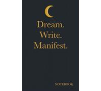Dream. Write. Manifest. Notebook 5x8 inches. 200 Pages. Squared paper: Start writing it into reality - because the universe is always listening.