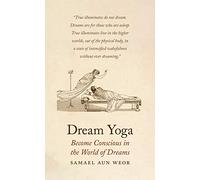 Dream Yoga: Consciousness, Astral Projection, and the Transformation of the Dream State