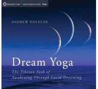 Dream Yoga: The Tibetan Path of Awakening Through Lucid Dreaming by Andrew Holecek (2013-10-01)