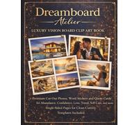 Dreamboard Atelier- LUXURY VISION BOARD CLIP ART BOOK: Premium Cut-Out Photos, Word Stickers and Quote Cards for Abundance, Confidence, Love, Travel, ... Pages for Clean Cutting. Templates Included.