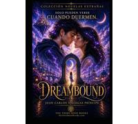 DREAMBOUND - COLECCION NOVELAS EXTRAÑAS: Solo pueden encontrarse mientras sueñan (Novelas de La Tercera Mente)