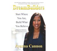 DreamBuilders: Start Where You Are, Build What You Believe