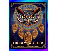 Dreamcatcher Adults Coloring Book: Intricate Dreamcatcher, Animal & Nature Designs for Relaxation and Mindful Coloring