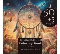 Dreamcatcher Coloring Book: An Adult Coloring Book with 55 Unique Dreamcatcher Designs for Relaxation and Stress Relief - Meditative, Inspiring & Calming