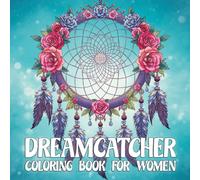 Dreamcatcher Coloring Book For Women: Mandala Stress Relief Dream Catcher Flower, Animal, Butterfly Coloring Pages For Girls