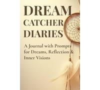Dreamcatcher Diaries: A Journal with Prompts for Dreams, Reflection & Inner Visions