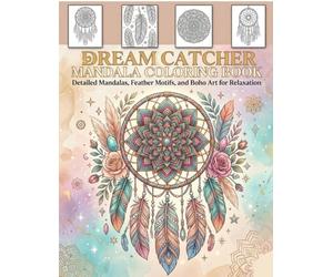 Dreamcatcher Mandala Coloring Book: Detailed Mandalas, Feather Motifs, and Boho Art for Relaxation