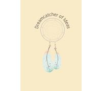 Dreamcatcher of Ideas: Indigenous-Inspired Funny Notebook, 130 Pages, Lined Journal, Native Humour, 6x9 Notebook, Indigenous Notebook, Native Notebook, Funny Notebook, Plain Notebook, Lined Notebook