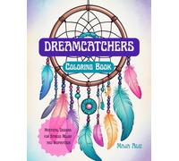 Dreamcatchers adult coloring book: Mystical Designs for Stress Relief and Inspiration