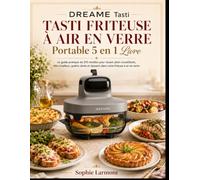 DREAME Tasti TASTI FRITEUSE À AIR EN VERRE Portable 5 en 1 Livre: Le guide pratique de 210 recettes pour réussir plats croustillants, rôtis moelleux, ... desserts dans votre friteuse à air en verre