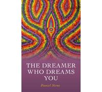 Dreamer Who Dreams You, The: The Shaman, the Buddha, and the Conscious Dream