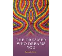 Dreamer Who Dreams You, The: The Shaman, the Buddha, and the Conscious Dream