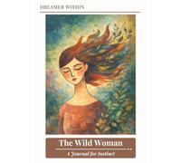 Dreamer Within - The Wild Woman: A Journal for Instinct