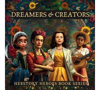 Dreamers & Creators: Women Who Painted, Wrote, and Composed Their Truth (Famous Women Book for Kids): 6 (HerStory Heroes Biography Books for Kids series)
