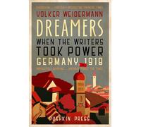 Dreamers. When The Writers Took Power. Germany 1918
