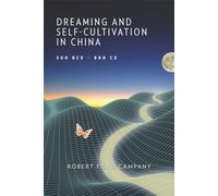 Dreaming and Self-Cultivation in China, 300 BCE-800 CE: 138 (Harvard-Yenching Institute Monograph Series)