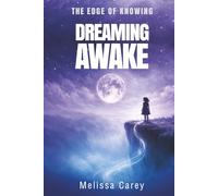 Dreaming Awake: A Story from The Edge of Knowing
