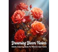 Dreaming Bloom Flower Adults Coloring Book For Women And Teens: 50 Relaxing And Beautiful Floral Garden Bloom Designs | Botanical Floral Prints | Anxiety Relief | Including Roses, Orchids, and More