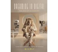 Dreaming in Digital "The Age of AI Cinema": A Guide to AI Filmmaking and Storytelling Techniques (Dreaming in Digital | Master AI Art and Design: A Guidebook Series)