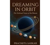 Dreaming in Orbit: The Fictional Voices of the Planets, By PRACHETA SARKAR (Fictional Planets)
