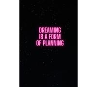 Dreaming is a Form of Planning: Positive Affirmation Motivational and Inspirational Notebook
