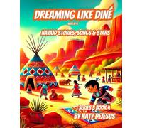 Dreaming Like Diné: Navajo Stories, Songs & Stars (World Wonders 3)