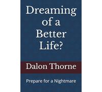 Dreaming of a Better Life?: Prepare for a Nightmare