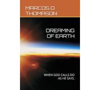 DREAMING OF EARTH: WHEN GOD CALLS DO AS HE SAYS.