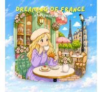 Dreaming of France: A Cute and Cozy Travel Coloring Book with Famous Landmarks and Charming French Scenes