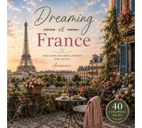 Dreaming of France: A Journey Through France (Cozy Escape Coloring Collection)