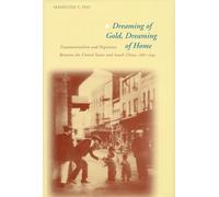 Dreaming of Gold, Dreaming of Home: Transnationalism and Migration Between the United States and South China, 1882-1943 (Asian America)