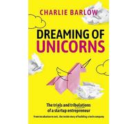 Dreaming of Unicorns: The trials and tribulations of a startup entrepreneur
