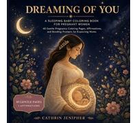 Dreaming of You: A Sleeping Baby Coloring Book for Pregnant Women: 40 Gentle Pregnancy Coloring Pages, Affirmations, and Bonding Prompts for Expecting Moms