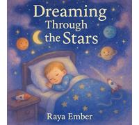 Dreaming Through the Stars: A Gentle Bedtime Journey Through Space and Rhymes (Tiny Dreamers Bedtime Rhymes)