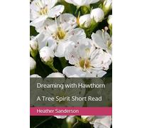 Dreaming with Hawthorn: A Tree Spirit Short Read (Dreaming with the Plants)