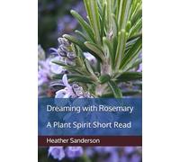 Dreaming with Rosemary: A Plant Spirit Short Read (Dreaming with the Plants)