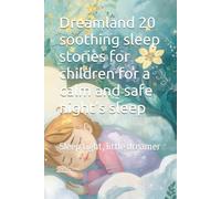 Dreamland 20 soothing sleep stories for children for a calm and safe night's sleep: Sleep tight, little dreamer