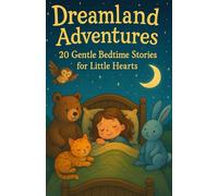 Dreamland Adventures: 20 Gentle Bedtime Stories for Little Hearts