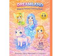 Dreamland Coloring Book: A Cute & Magical Coloring Book with Princesses, Fairies, Mermaids, Unicorns & Fantasy Adventures for Kids Ages 4-8 (Dreamy & Fantasy Coloring Collection)