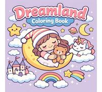Dreamland Coloring Book for Adults, Teens and Kids: Cute Kawaii Relaxing Bedtime Designs, Stress Relief and Mindfulness Coloring Book, Bold and Easy ... Life Relaxing Coloring Books Collection)