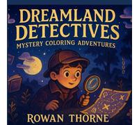 Dreamland Detectives: Mystery Coloring Adventures: A Fun Coloring Book with Easy Designs, Puzzles, and Detective Challenges for Kids Ages 6-10
