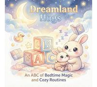 Dreamland Hugs: An ABC of Bedtime Magic and Cozy Routines: 1 (Hugs for Little Hearts)