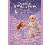Dreamland Is Waiting For You. A Bedtime Story.: Maggie's Dreams