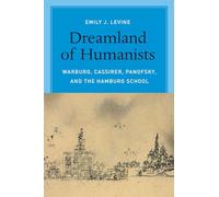 Dreamland of Humanists: Warburg, Cassirer, Panofsky, and the Hamburg School