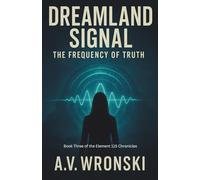 Dreamland Signal: The Frequency of Truth (The Element 115 Chronicles)