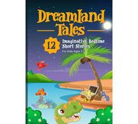 Dreamland Tales: 12 Fun, Imaginative and Motivational Bedtime Stories for Kids Ages 3-5