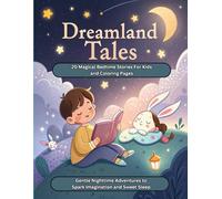 Dreamland Tales: 20 Magical Bedtime Stories for Kids and Coloring Pages, Gentle Nighttime Adventures to Spark Imagination and Sweet Sleep , Age 6-12 years