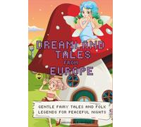 Dreamland Tales from Europe: Gentle Fairy Tales and Folk Legends for Peaceful Nights