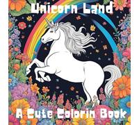 Dreamland Unicorns A Cute Coloring Book For Kids Age 4 - 8 Year: A Coloring Journey Through Fantasy And Fun Unicorn Land.